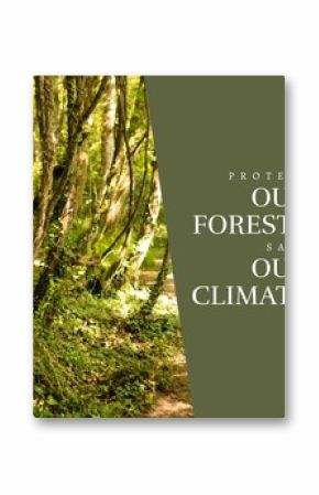 Composite of protect our forests and save our climate text and trees growing in forest