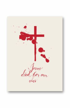 Vector banner with handwritten inscription Jesus died for our sins and red cross drawn in blood with drops and drips