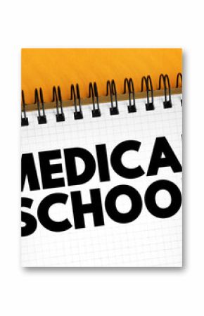 Medical School - educational institution that teaches medicine, and awards a professional degree for physicians, text concept on notepad