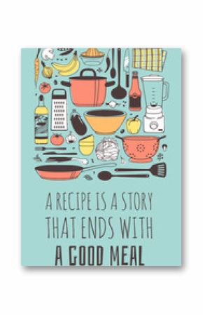 Hand drawn illustration cooking tools, dishes, food and quote. Creative ink art work. Actual vector drawing. Kitchen set and text A RECIPE IS A STORY THAT ENDS WITH A GOOD MEAL