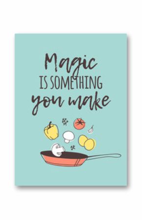 Hand drawn illustration cooking tools and dishes and quote. Creative ink art work. Actual vector drawing. Kitchen set and text MAGIC IS SOMETHING YOU MAKE