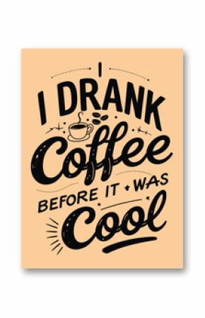 I Drank Coffee Before It Was Cool A Retro Coffee Lover's Illustration Graphic T Shirt  Design
