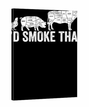 I'd Smoke That: A comical illustration featuring various cuts of meat, humorously declaring a desire for smoked delicacies, perfect for food enthusiasts.