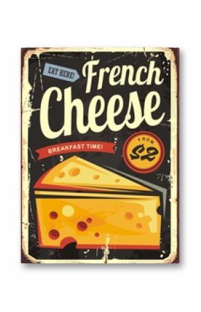 French cheese retro metal sign plate advertisement.  Vintage poster design with piece of yellow cheese and creative typography.  Old vector food restaurant ad illustration.