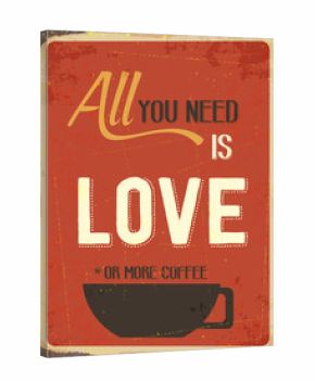 Retro metal sign " All you need is love or more coffee"