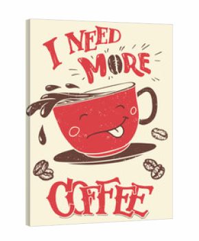 I need more coffee. Hand-lettering with hand-drawn funny coffee cup poster and t-shirt design