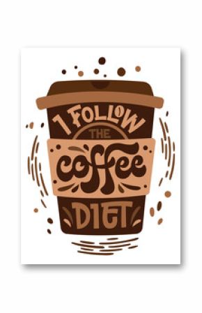I follow the coffee diet - hand drawn lettering phrase. Coffee themed inspiration quote.