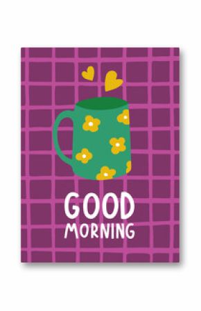 Cute and cozy poster with coffee or tea mug, hearts and "Good morning" lettering on a checkered background. Vector flat hand drawn illustration in cartoon style for wall decor, postcards or other