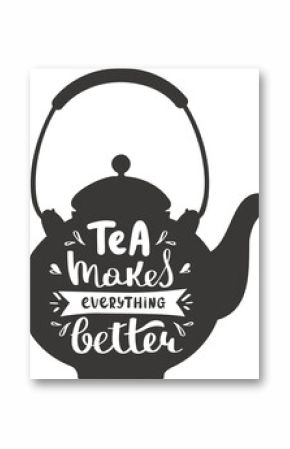 "tea makes everything better" handwritten lettering. Tea quote.