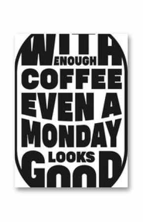 Coffee Typography Quote Design For T-Shirt, Poster or Other Merchandise.