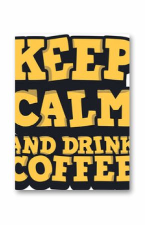 Keep Calm and Drink Coffee, Coffee Typography Quote Design.