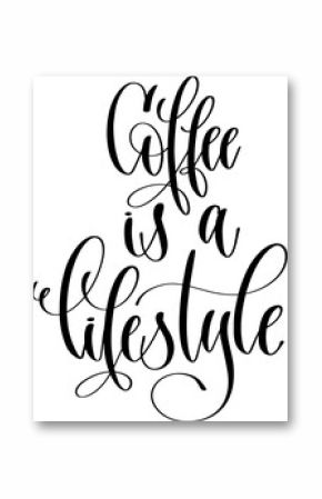 coffee is a lifestyle - hand drawn lettering inscription text coffee quotes design