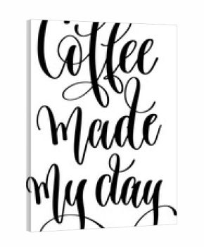 coffee made my day - hand drawn lettering inscription text coffee quotes design