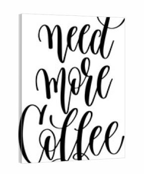 need more coffee - hand drawn lettering inscription text coffee quotes design