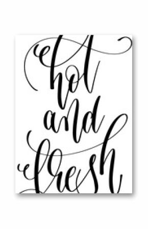 hand lettering inscription text: hot and fresh