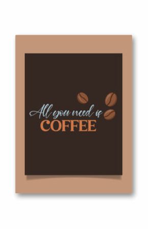 Creative coffee poster design with lettering phrase for cafe, bar or restaurant. 