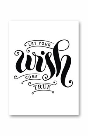 Modern calligraphy lettering of Let your wish come true in black isolated with decorative elements on white background for poster, postcard, greeting card, sticker, decoration