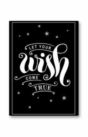 Modern calligraphy lettering of Let your wish come true in white with decorative elements, border and stars on black background for poster, postcard, greeting card, sticker, decoration