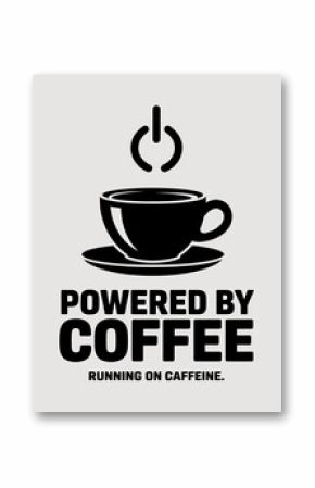 Powered by Coffee - Black Cup on Saucer with Power Symbol, Caffeine Boost