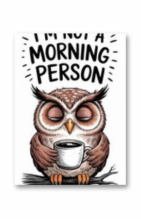 Sleepy owl holding a coffee cup with text "I'm not a morning person" in bold letters on a white background