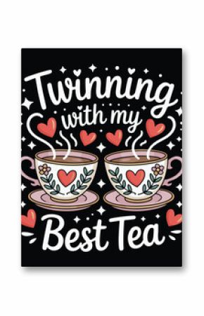 Twinning With My Best Tea Graphic Design