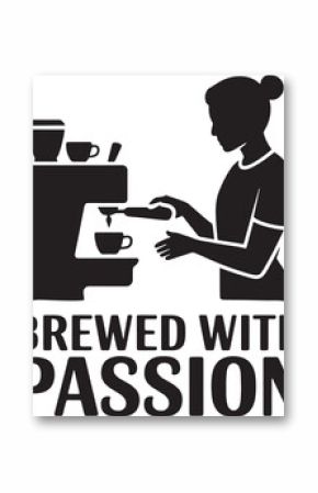 Black silhouette of woman making coffee with text brewed with passion machine brewing
