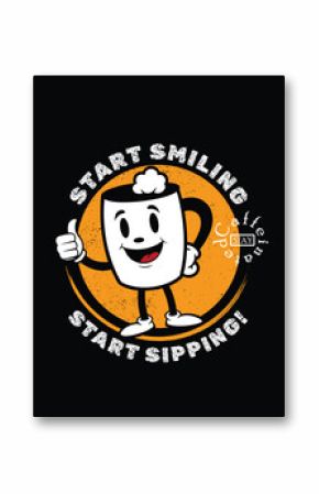 Coffee Mug Cartoon with Editable Text for t-shirt design. Grunge Cheerful Coffee Mug Cartoon with Start Smiling, Start Sipping Lettering.
