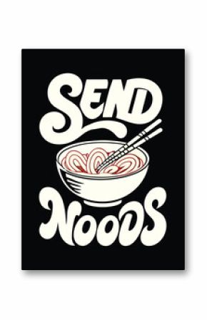 T-shirt Design for Whimsical Noodle Bowl Illustration with "Send Noods" Text Playfully Displayed on a Black Background Graphic