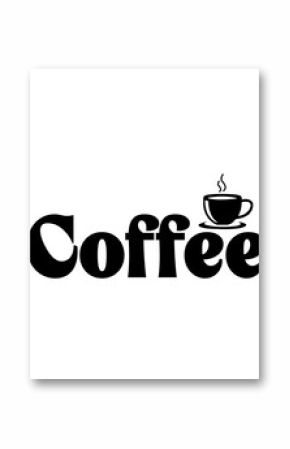 Coffee typography clip art design on plain white transparent isolated background for card, shirt, hoodie, sweatshirt, apparel, card, tag, mug, icon, poster or badge