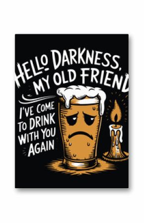 Hello Darkness My Old Friend I've Come To Drink With You Again Graphic Design