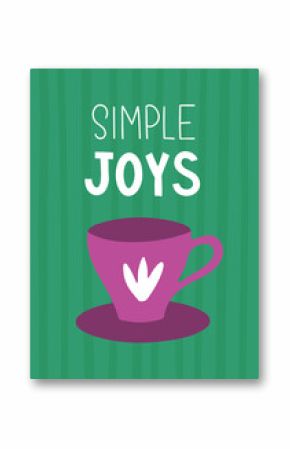 Cute and cozy poster with coffee or tea mug and "Simple joys" lettering on a striped background. Vector flat hand drawn illustration in cartoon style for wall decor, postcards or other