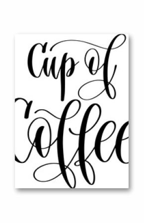 cup of coffee - hand lettering inscription to coffee shop design