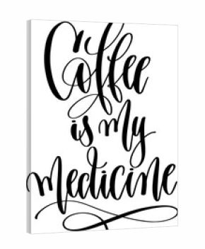 coffee is my medicine - hand drawn lettering inscription text coffee quotes design
