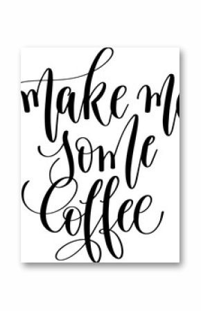 hand lettering inscription text: make me some coffee