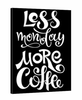 Calligraphic inscription less Monday more coffee. For posters, postcards, flyers, design of cafes, menus, restaurants. Vector illustration