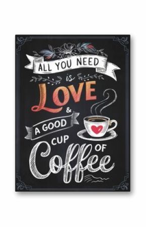 Blackboard showing all you need is love and a good cup of coffee