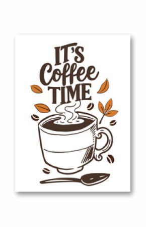 Hand drawn black and white cup of coffee and lettering phrase "It's coffee time". Vector illustration.
