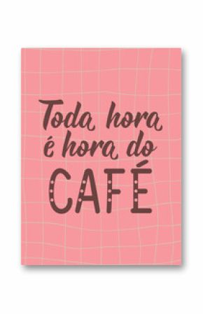 Translation from Portuguese - Every hour is coffee time. Modern vector brush calligraphy. Ink illustration. Perfect design for greeting cards, posters and social media. Brazilian Lettering.