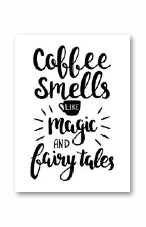 Coffee smells like magic and fairy tales. Vector hand drawn lettering about coffee