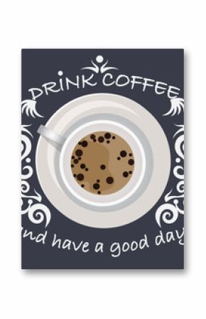 Background coffee cup with lettering drink coffee and have a good day