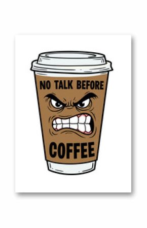 Vector illustration of an angry coffee cup with the phrase "NO TALK BEFORE COFFEE" in bold lettering