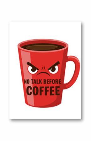 Vector illustration of an angry coffee mug with the phrase "NO TALK BEFORE COFFEE" in bold lettering