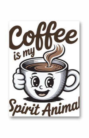 Cartoon coffee cup with face giving thumbs up and text Coffee is my Spirit Animal drink beverage
