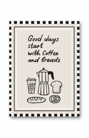 Good days start with coffee and breads interior poster 3x4 with doodle graphic elements. Hand drawn vector set. Cafe menu design. Vector coffee lettering quote.