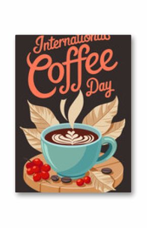Vertical banner featuring a cup of coffee, coffee beans, and coffee tree leaves with ‘International Coffee Day lettering. Vector illustration