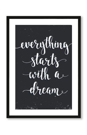 Everything Starts with a Dream. 
