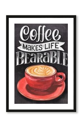 Coffee makes life bearable chalk hand lettering with colorful cup illustration on black chalkboard background. Vintage food illustration.