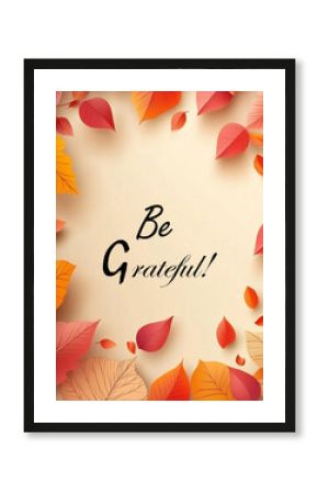 Gratitude inspirational quote - Be grateful. Text design on an autumn background with autumn leaves frame. Gratefulness concept.