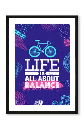 Life Is All About Balance. Inspiring Artistic Typography Motivation Quote Illustration With Bicycle.