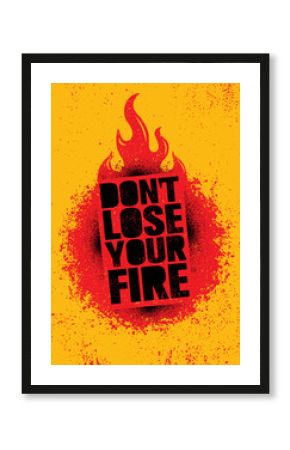 Do Not Lose Your Fire. Inspiring Creative Motivation Quote Poster Template. Vector Typography Banner Design Concept